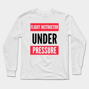 Flight Instructor Under Pressure Long Sleeve T-Shirt